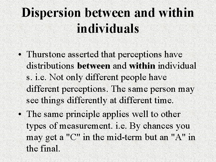 Dispersion between and within individuals • Thurstone asserted that perceptions have distributions between and