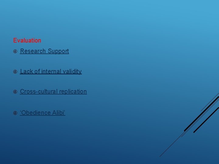 Evaluation Research Support Lack of internal validity Cross-cultural replication ‘Obedience Alibi’ 