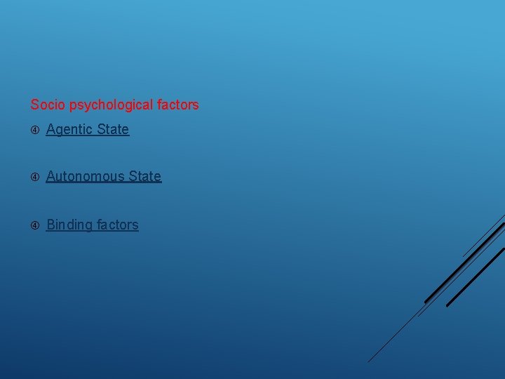 Socio psychological factors Agentic State Autonomous State Binding factors 