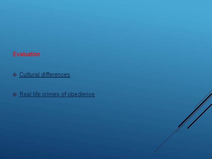 Evaluation Cultural differences Real life crimes of obedience 