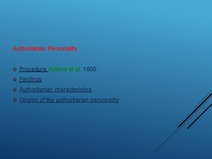 Authoritarian Personality Procedure Adorno et al. 1950 Findings Authoritarian characteristics Origins of the authoritarian