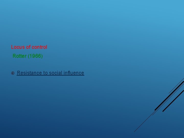 Locus of control Rotter (1966) Resistance to social influence 