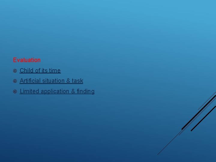 Evaluation Child of its time Artificial situation & task Limited application & finding 