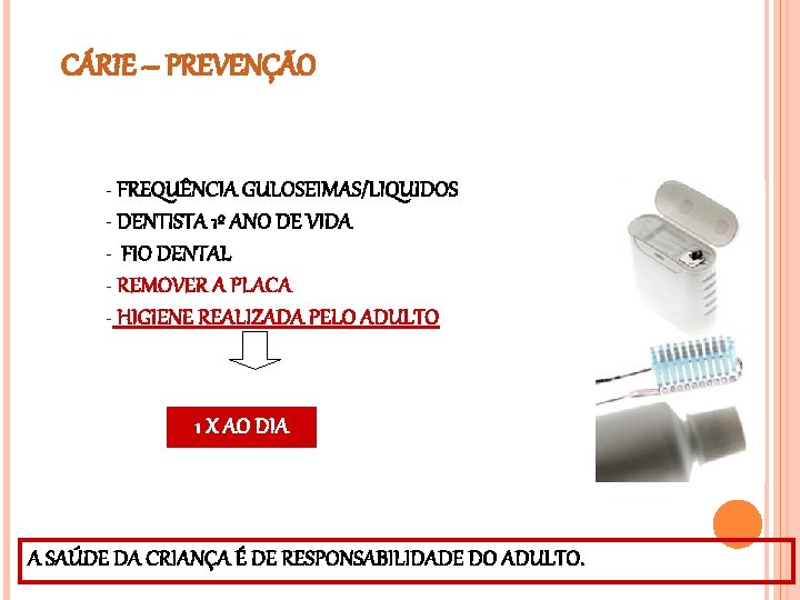 CÁRIE – PREVENÇÃO - FREQUÊNCIA GULOSEIMAS/LIQUIDOS - DENTISTA 1º ANO DE VIDA - FIO