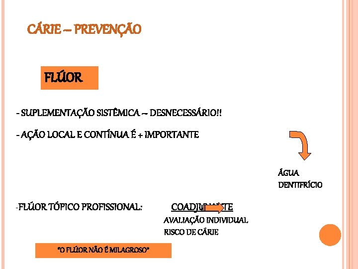 CÁRIE – PREVENÇÃO FLÚOR - SUPLEMENTAÇÃO SISTÊMICA – DESNECESSÁRIO!! - AÇÃO LOCAL E CONTÍNUA