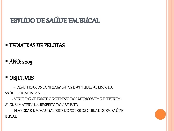 ESTUDO DE SAÚDE EM BUCAL § PEDIATRAS DE PELOTAS § ANO: 2005 § OBJETIVOS