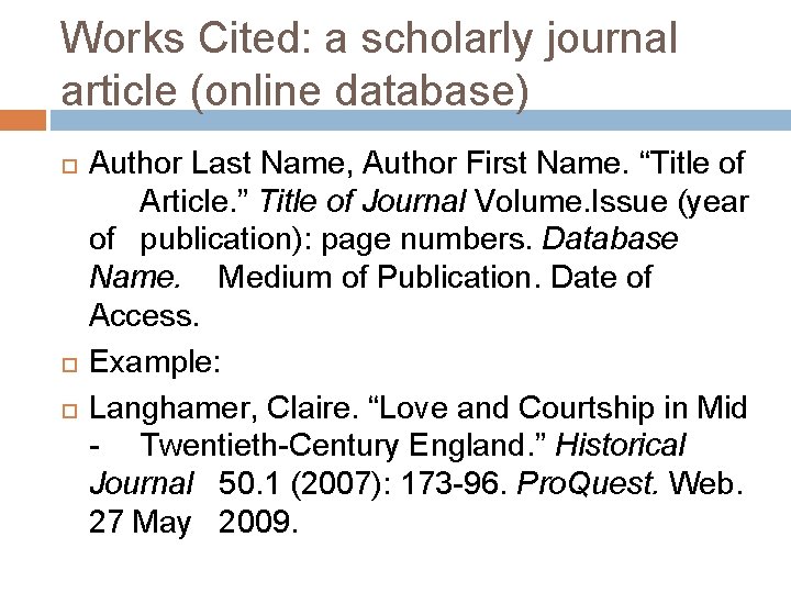 Works Cited: a scholarly journal article (online database) Author Last Name, Author First Name.