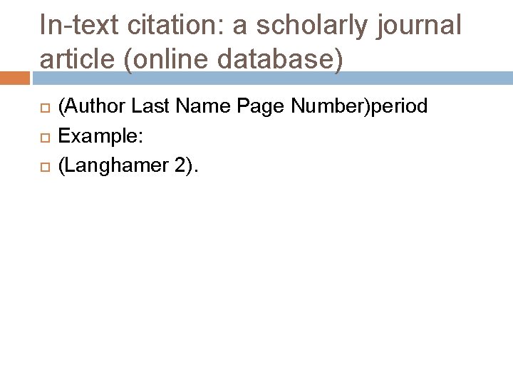 In-text citation: a scholarly journal article (online database) (Author Last Name Page Number)period Example: