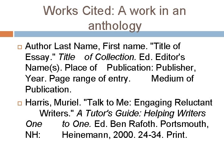 Works Cited: A work in an anthology Author Last Name, First name. "Title of