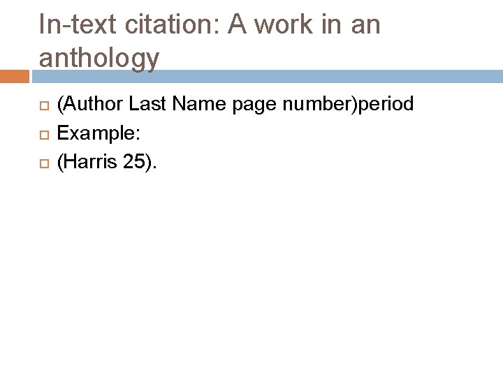 In-text citation: A work in an anthology (Author Last Name page number)period Example: (Harris