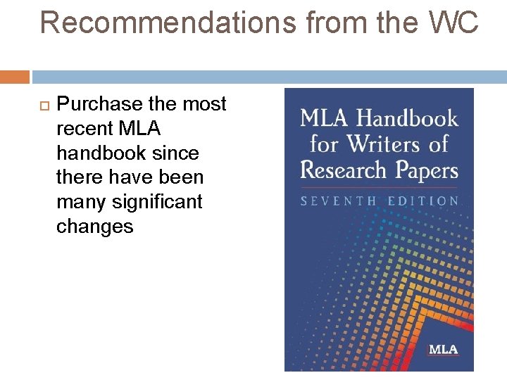 Recommendations from the WC Purchase the most recent MLA handbook since there have been