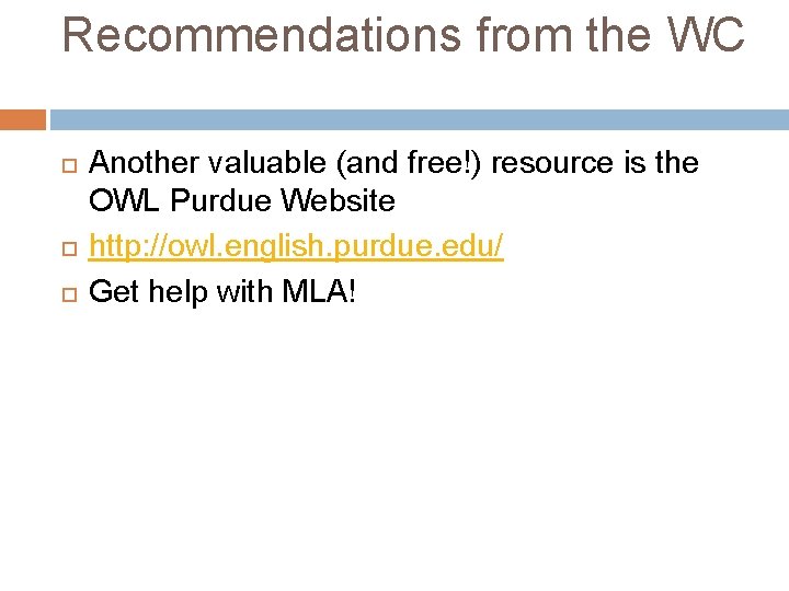 Recommendations from the WC Another valuable (and free!) resource is the OWL Purdue Website