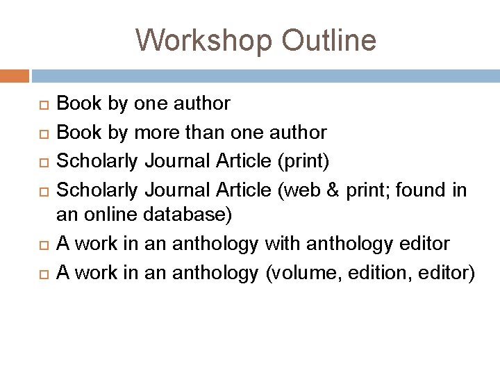 Workshop Outline Book by one author Book by more than one author Scholarly Journal