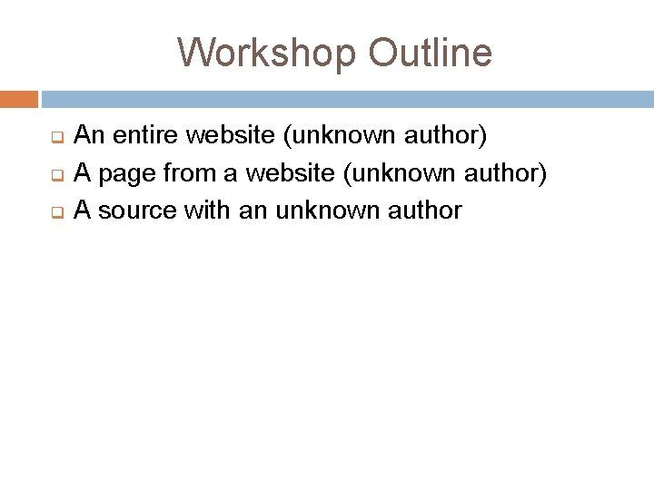 Workshop Outline q q q An entire website (unknown author) A page from a