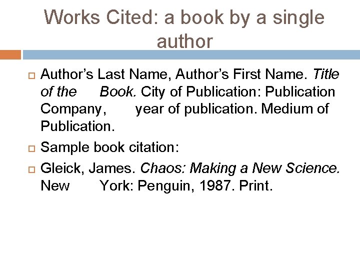Works Cited: a book by a single author Author’s Last Name, Author’s First Name.