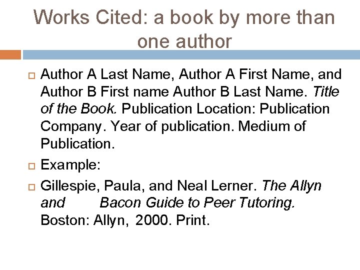 Works Cited: a book by more than one author Author A Last Name, Author