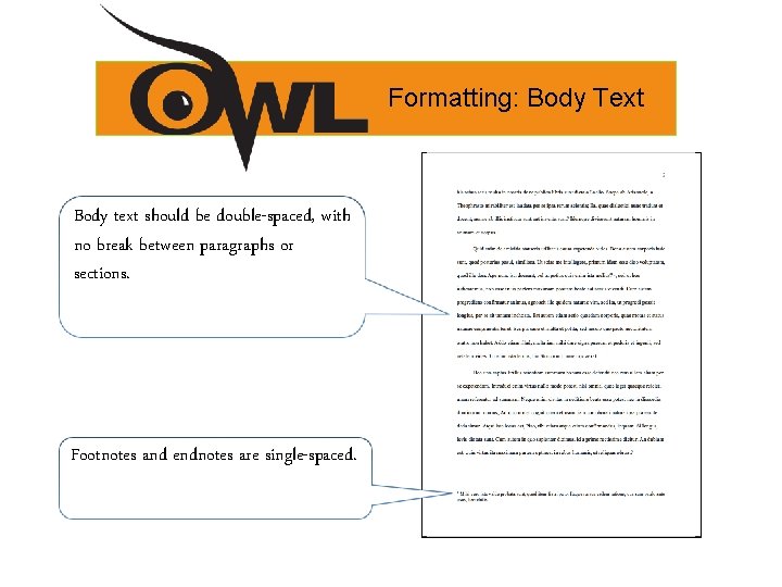 Formatting: Body Text Body text should be double-spaced, with no break between paragraphs or