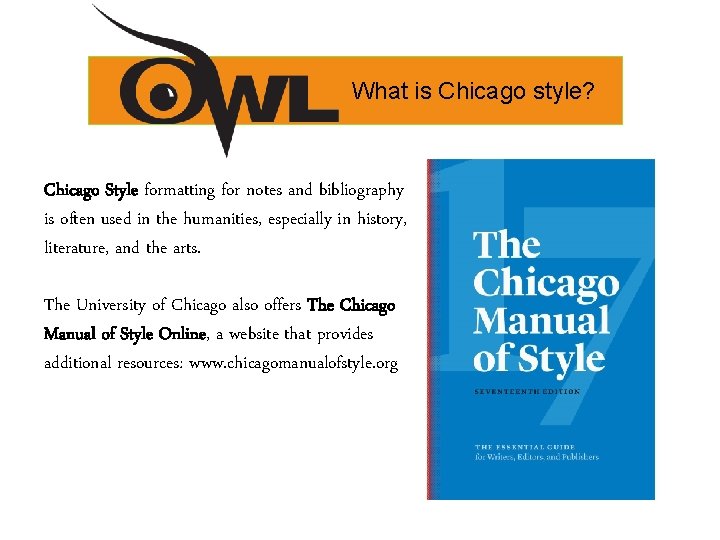 What is Chicago style? Chicago Style formatting for notes and bibliography is often used