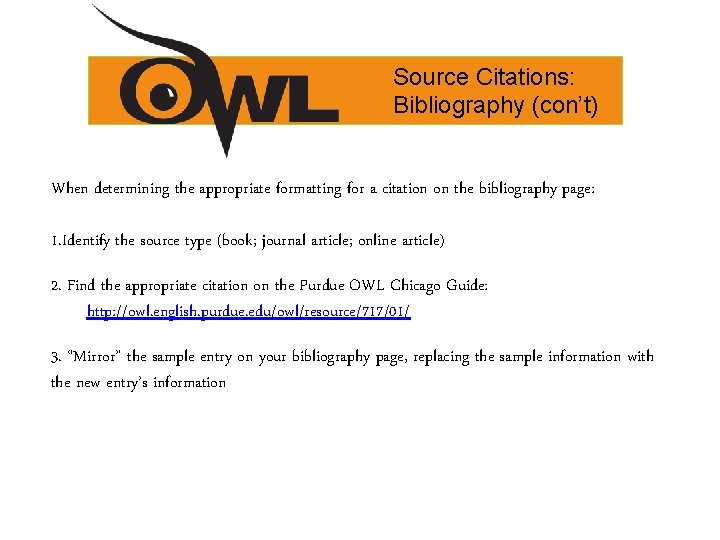 Source Citations: Bibliography (con’t) When determining the appropriate formatting for a citation on the