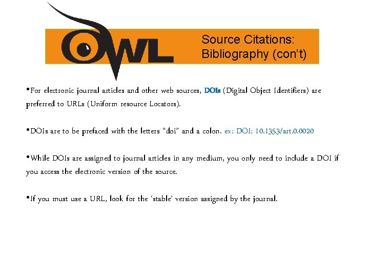 Source Citations: Bibliography (con’t) • For electronic journal articles and other web sources, DOIs