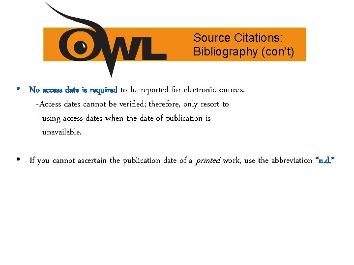 Source Citations: Bibliography (con’t) • No access date is required to be reported for