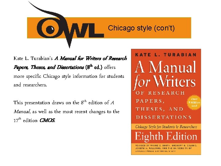 Chicago style (con’t) Kate L. Turabian’s A Manual for Writers of Research Papers, Theses,