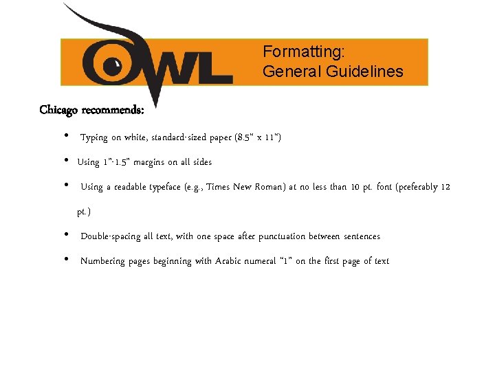 Formatting: General Guidelines Chicago recommends: • Typing on white, standard-sized paper (8. 5“ x