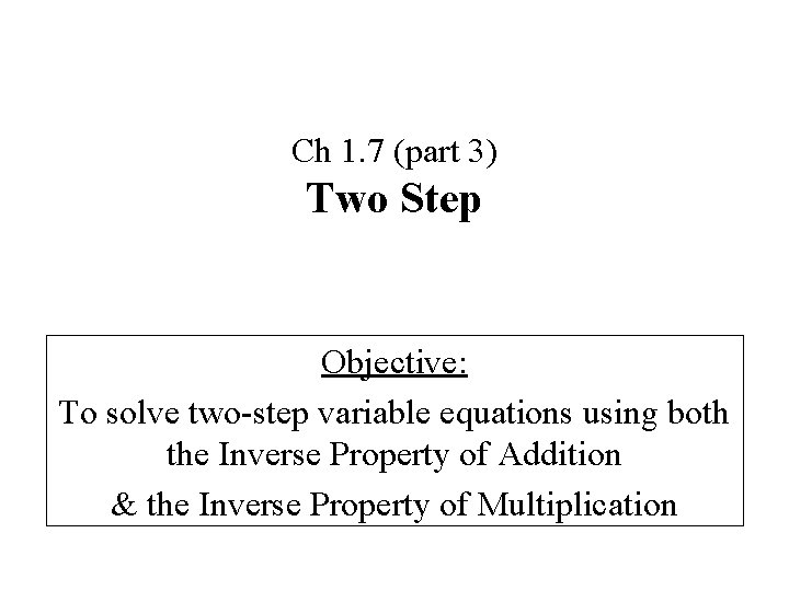 Ch 1. 7 (part 3) Two Step Objective: To solve two-step variable equations using