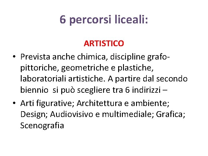 6 percorsi liceali: ARTISTICO • Prevista anche chimica, discipline grafopittoriche, geometriche e plastiche, laboratoriali