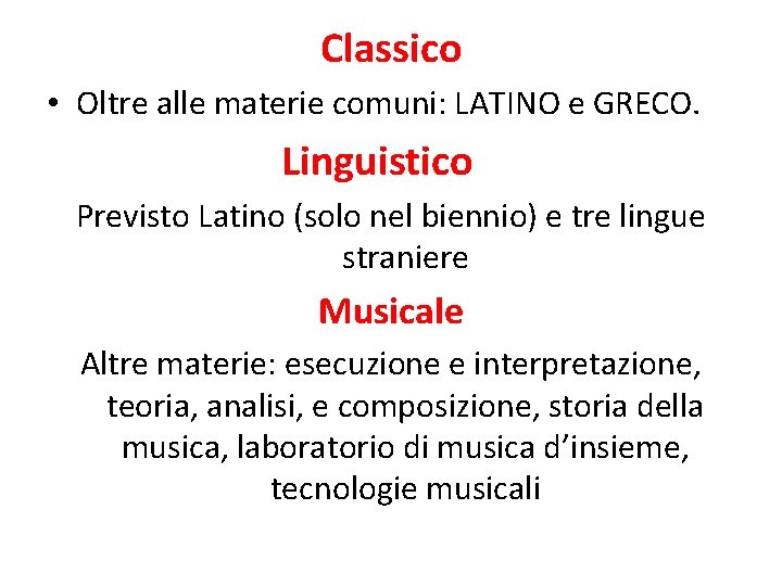 Classico • Oltre alle materie comuni: LATINO e GRECO. Linguistico Previsto Latino (solo nel
