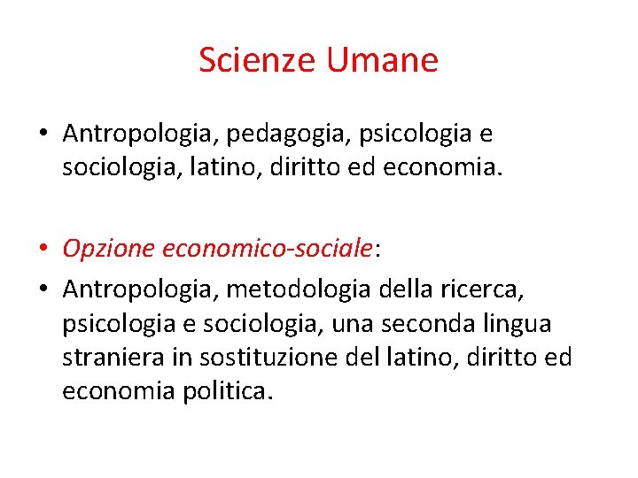 Scienze Umane • Antropologia, pedagogia, psicologia e sociologia, latino, diritto ed economia. • Opzione