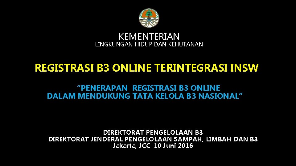 KEMENTERIAN LINGKUNGAN HIDUP DAN KEHUTANAN REGISTRASI B 3 ONLINE TERINTEGRASI INSW “PENERAPAN REGISTRASI B