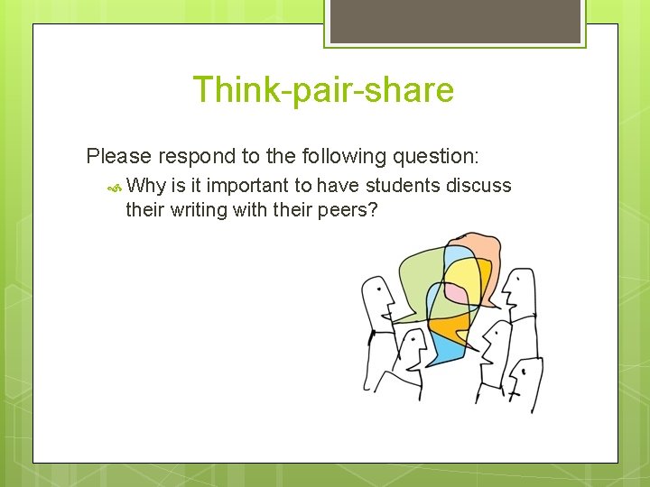 Think-pair-share Please respond to the following question: Why is it important to have students