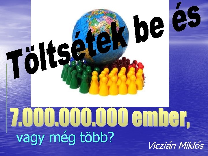 vagy még több? Viczián Miklós 