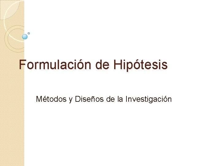 Formulación de Hipótesis Métodos y Diseños de la Investigación 