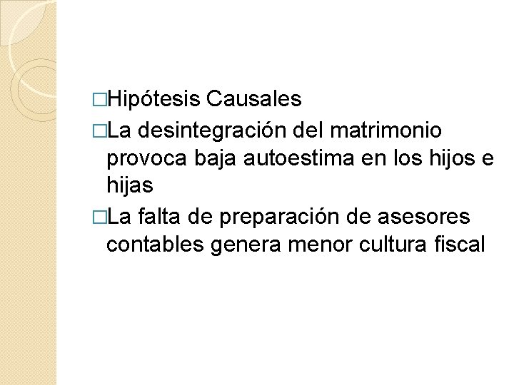 �Hipótesis Causales �La desintegración del matrimonio provoca baja autoestima en los hijos e hijas