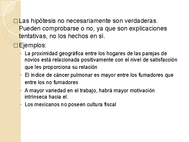 � Las hipótesis no necesariamente son verdaderas. Pueden comprobarse o no, ya que son