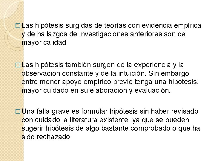 � Las hipótesis surgidas de teorías con evidencia empírica y de hallazgos de investigaciones