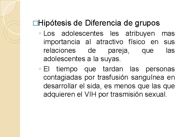 �Hipótesis de Diferencia de grupos ◦ Los adolescentes les atribuyen mas importancia al atractivo