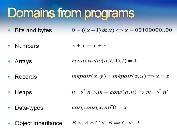 Domains from programs Bits and bytes Numbers Arrays Records Heaps Data-types Object inheritance Domains from programs Bits and bytes Numbers Arrays Records Heaps Data-types Object inheritance