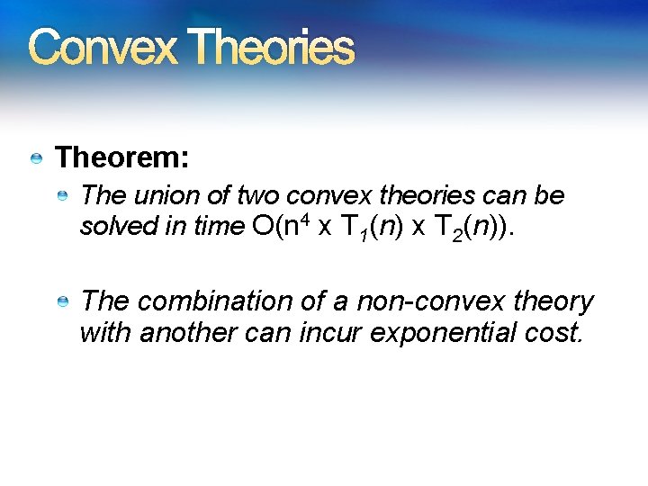 Convex Theories Theorem: The union of two convex theories can be solved in time Convex Theories Theorem: The union of two convex theories can be solved in time
