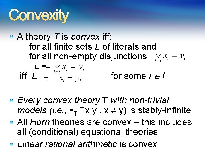 Convexity A theory T is convex iff: for all finite sets L of literals Convexity A theory T is convex iff: for all finite sets L of literals