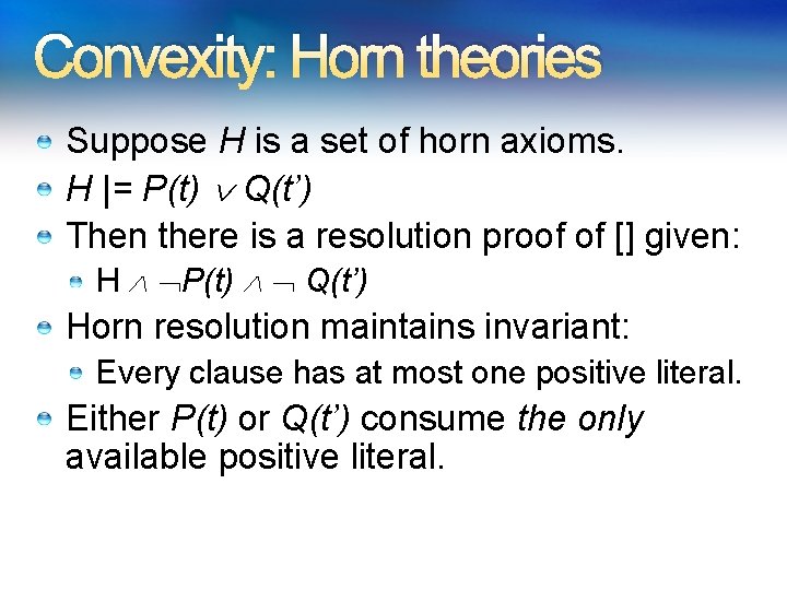 Convexity: Horn theories Suppose H is a set of horn axioms. H |= P(t) Convexity: Horn theories Suppose H is a set of horn axioms. H |= P(t)
