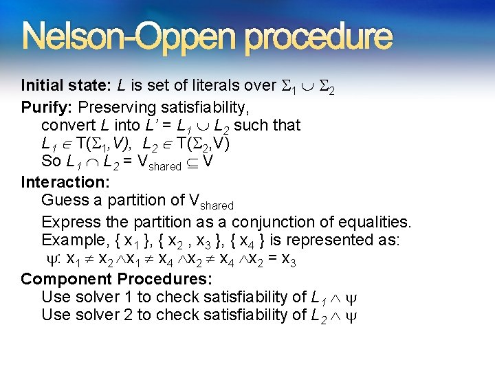 Nelson-Oppen procedure Initial state: L is set of literals over 1 2 Purify: Preserving Nelson-Oppen procedure Initial state: L is set of literals over 1 2 Purify: Preserving