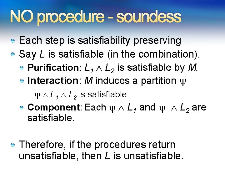 NO procedure - soundess Each step is satisfiability preserving Say L is satisfiable (in NO procedure - soundess Each step is satisfiability preserving Say L is satisfiable (in