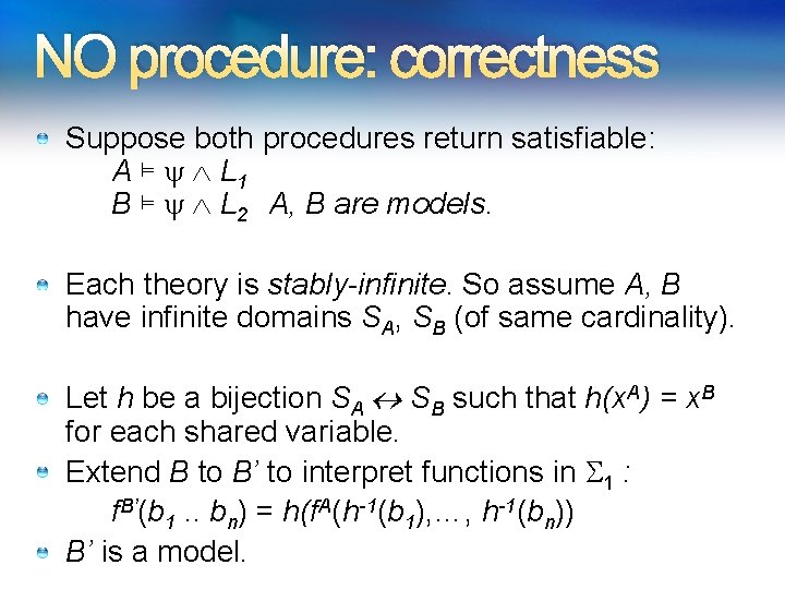 NO procedure: correctness Suppose both procedures return satisfiable: A ⊨ L 1 B ⊨ NO procedure: correctness Suppose both procedures return satisfiable: A ⊨ L 1 B ⊨