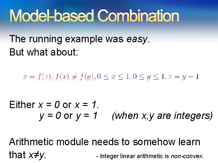 Model-based Combination The running example was easy. But what about: Either x = 0 Model-based Combination The running example was easy. But what about: Either x = 0