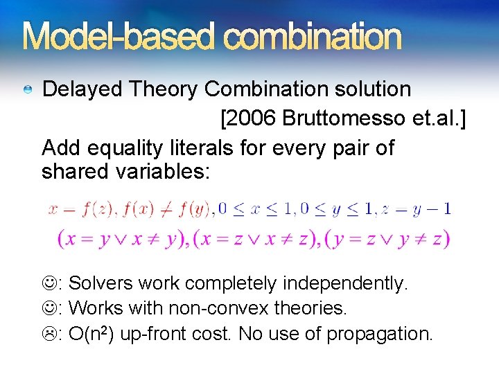 Model-based combination Delayed Theory Combination solution [2006 Bruttomesso et. al. ] Add equality literals