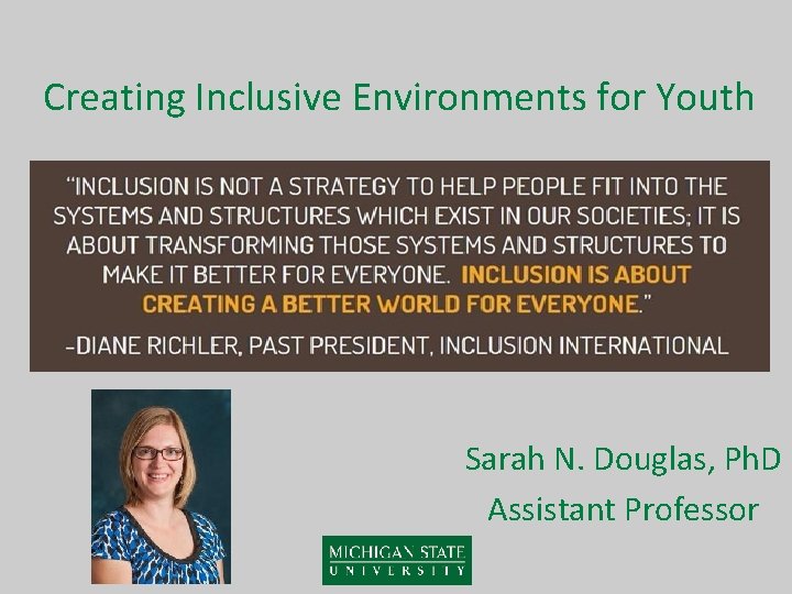 Creating Inclusive Environments for Youth Sarah N. Douglas, Ph. D Assistant Professor 