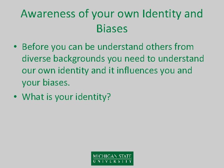 Awareness of your own Identity and Biases • Before you can be understand others